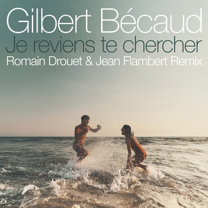Écouter "Je reviens te chercher - Romain Drouet & Jean Flambert Remix" de Gilbert Bécaud
