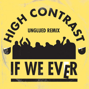 Écouter "If We Ever - Unglued Remix" de High Contrast