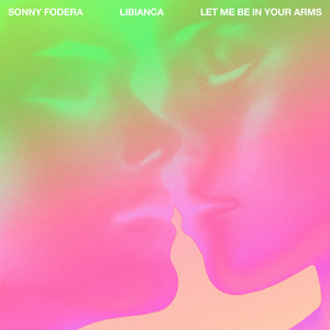 Cover artwork for Let Me Be In Your Arms by Sonny Fodera & Libianca