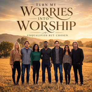 Turn My Worries Into Worship artwork