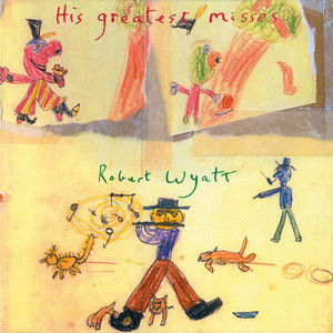 ロバート・ワイアットの日本発ベスト・アルバム『His Greatest Misses