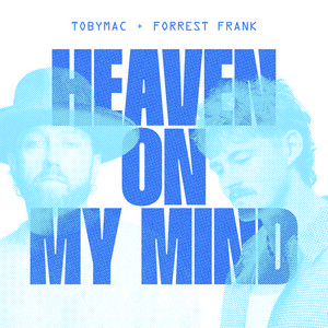 Écouter "Heaven On My Mind" de TobyMac