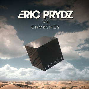 Écouter "Tether (Eric Prydz Vs. CHVRCHES)" de Eric Prydz