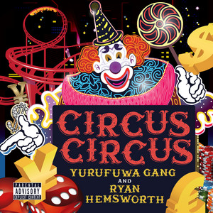 ゆるふわギャング & Ryan Hemsworth : CIRCUS CIRCUS | TURN