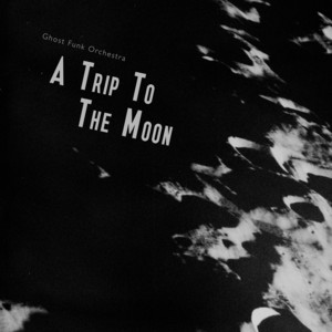 GHOST FUNK ORCHESTRA - A Trip To The Moon – Colemine Records