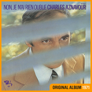 Écouter "Non, je n'ai rien oublié" de Charles Aznavour
