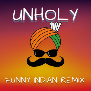 Écouter "Unholy (Funny Indian Remix)" de Vindaloo Singh
