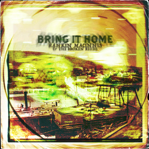 Rankin MacInnis and The Broken Reeds — Bring It Home