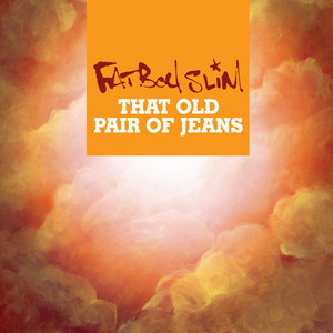 Écouter "That Old Pair Of Jeans" de Fatboy Slim