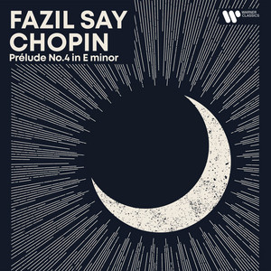 Écouter "Chopin: 24 Preludes, Op. 28: No. 4 in E Minor" de Fazıl Say