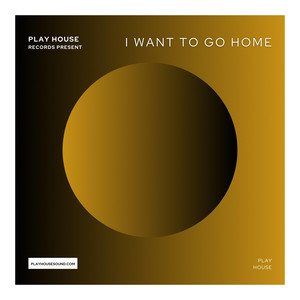 I Want To Go Home cover art by Play House