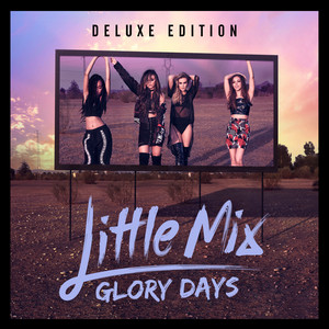 Glory Days | Little Mix Wiki | Fandom