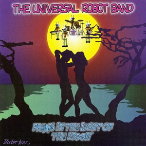 Universal Robot Band - Freak In The Light Of The Moon