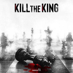 Cover artwork for KILL THE KING by T.I.