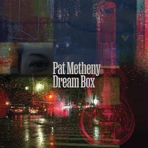 Dream Box – Pat Metheny Review | All About Jazz