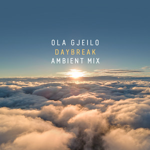 Écouter "Daybreak - Ambient Mix" de Ola Gjeilo