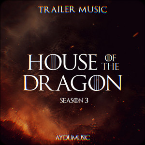 Écouter "House of the Dragon Season 3 Trailer Music" de AYDUmusic