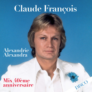 Écouter "Alexandrie Alexandra - Mix 40ème anniversaire" de Claude François