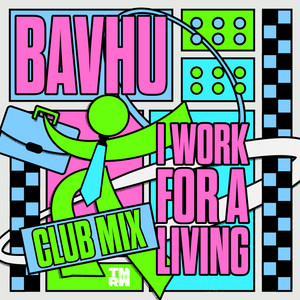 Artwork for I Work For A Living - Club Mix by BAVHU