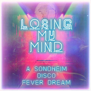 Losing My Mind: A Sondheim Disco Fever Dream [MP3] – Center Stage