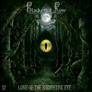 Love of the Serpentine Eye — Blackened Rose