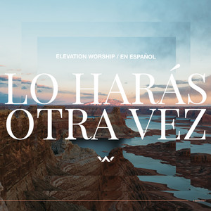Écouter "Lo Harás Otra Vez (Do It Again)" de Elevation Worship
