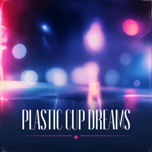 Plastic Cup Dreams album art