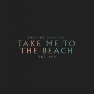 Écouter "Take Me to the Beach" de Imagine Dragons