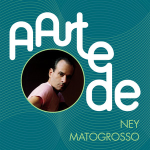 Écouter "E O Mundo Nao Se Acabou" de Ney Matogrosso