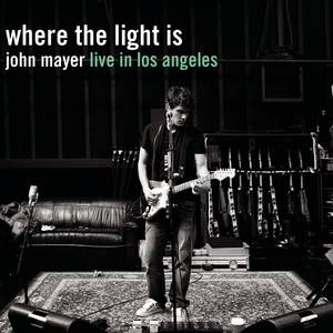 Where the Light Is: John Mayer Live In Los Angeles by John Mayer