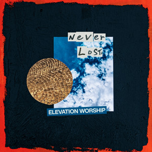 Écouter "Never Lost" de Elevation Worship