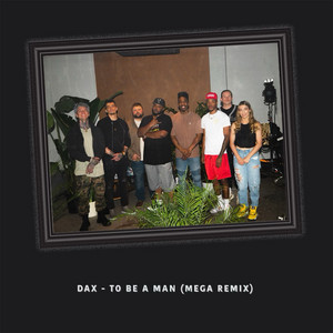 Écouter "To Be A Man- Mega Remix" de Dax