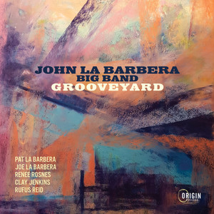 John La Barbera Big Band Grooveyard (Origin 82878)