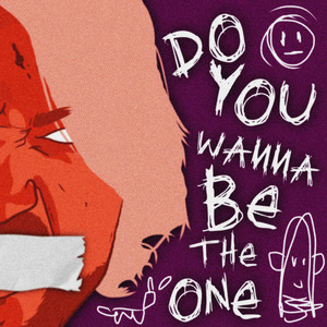 Do You Wanna Be The One