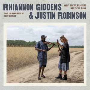Rhiannon Giddens & Justin Robinson: What Did the Blackbird Say to