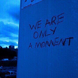 we are only a moment artwork