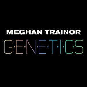 Écouter "Genetics" de Meghan Trainor