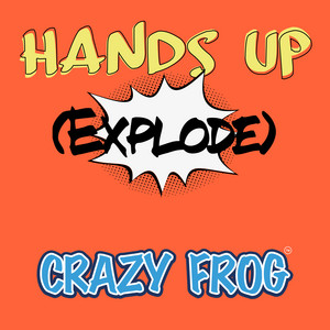 Écouter "Hands Up (Explode)" de Crazy Frog
