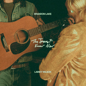 Cover artwork for The Jesus I Know Now by Brandon Lake & Lainey Wilson