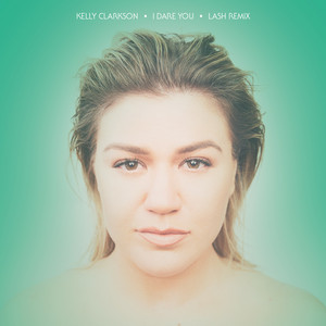 Écouter "I Dare You" de Kelly Clarkson