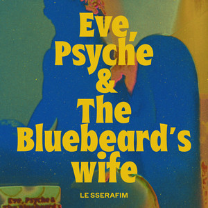 Écouter "Eve, Psyche & the Bluebeard’s wife (English Ver.)" de LE SSERAFIM