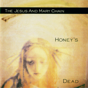 Jesus and Mary Chain – Honey's Dead: eles mataram o mel, mas a