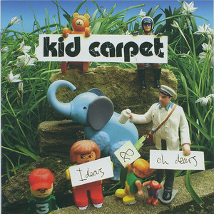 Kid Carpet - Ideas and Oh Dears