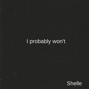 I Probably Won't