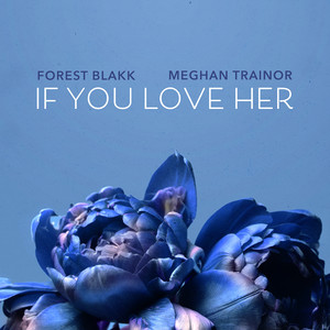 Écouter "If You Love Her - feat. Meghan Trainor" de Meghan Trainor