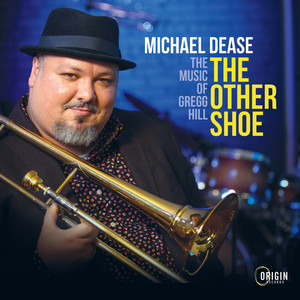 Michael Dease The Other Shoe: The Music of Gregg Hill (Origin 82868)