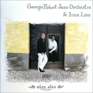 George Robert Jazz Orchestra & Ivan Lins: Abre Alas – Proper Music