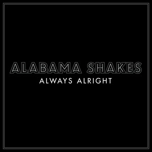 Écouter "Always Alright" de Alabama Shakes