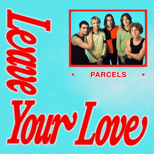 Écouter "Leaveyourlove" de Parcels