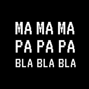 Écouter "Ma Ma Ma Pa Pa Pa Bla Bla Bla" de Crazy Music Channel